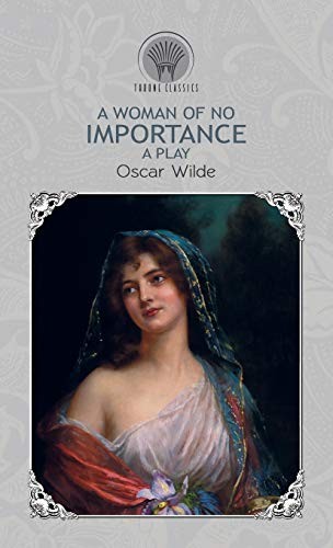 Oscar Wilde: A Woman of No Importance (Hardcover, 2019, Throne Classics)
