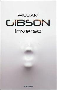 William Gibson, William F. Gibson (duplicate): Inverso (Italian language, 2017, Mondadori)