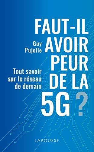 Guy Pujolle: Faut-il avoir peur de la 5G ? (French language, 2020, Éditions Larousse)