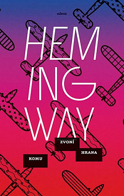 Ernest Hemingway: Komu zvoní hrana (Hardcover, Czech language, 2016, Odeon)