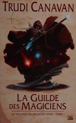 Trudi Canavan: La Guilde des magiciens (French language, 2007, Bragelonne)